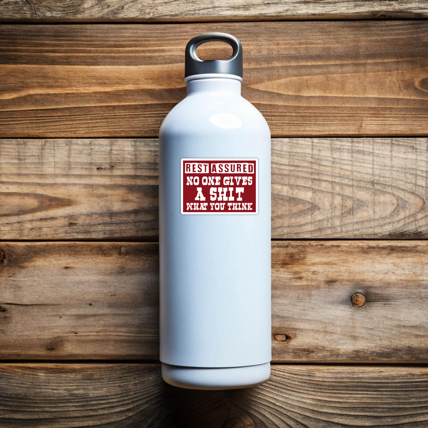 Rest Assured No One Gives A Shit Sarcastic Vinyl Sticker- Waterproof, UV Resistant, Durable