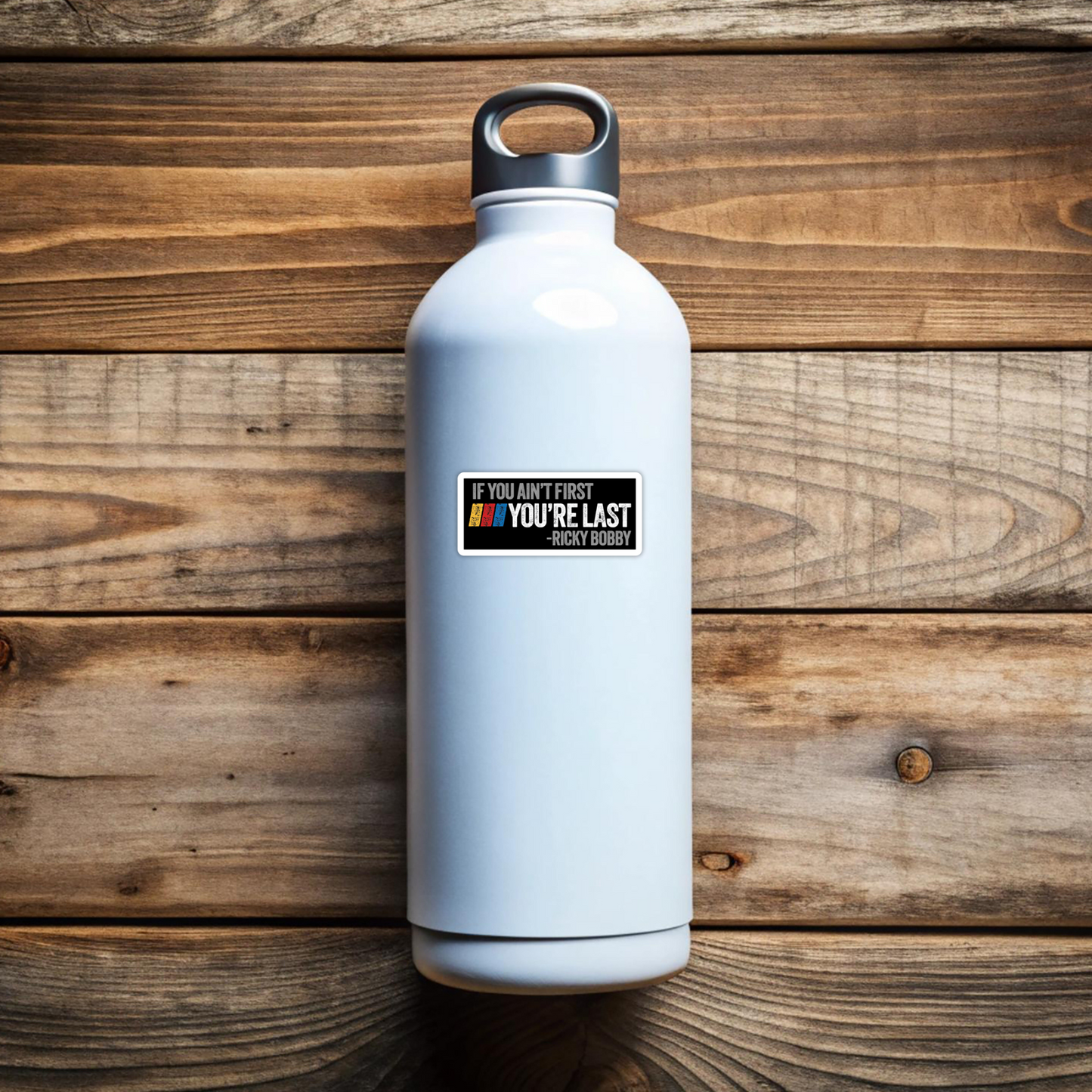 If You Aint First You're Last Ricky Bobby Funny Vinyl Sticker - Waterproof, UV Resistant, Durable (Copy)