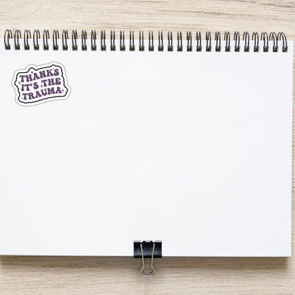Mental Health Sticker "Thanks Its The Trauma" Funny Decal for Adults