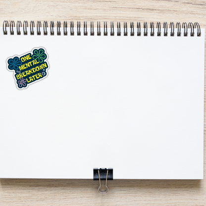 One Mental Breakdown Later Funny Mental Health Sarcasm Sticker, Waterproof Vinyl Decal