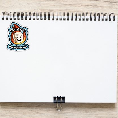 Burnt Out But Optimistic Sarcastic Vinyl Sticker â€“ Waterproof, UV Resistant, Durable