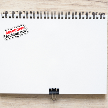 Absolutely Fucking Not Sarcastic Vinyl Sticker – Waterproof, UV Resistant, Durable