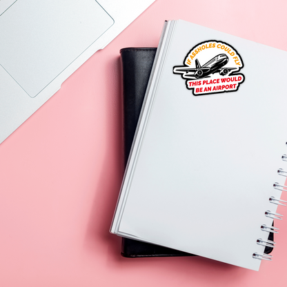 If Assholes Could Fly This Place Would Be An Airport Vinyl Sticker - Waterproof, UV Resistant, Durable