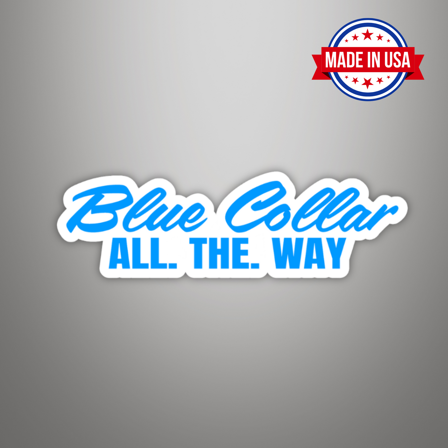 Blue Collar All The Way Vinyl Sticker – Waterproof, UV Resistant, Durable