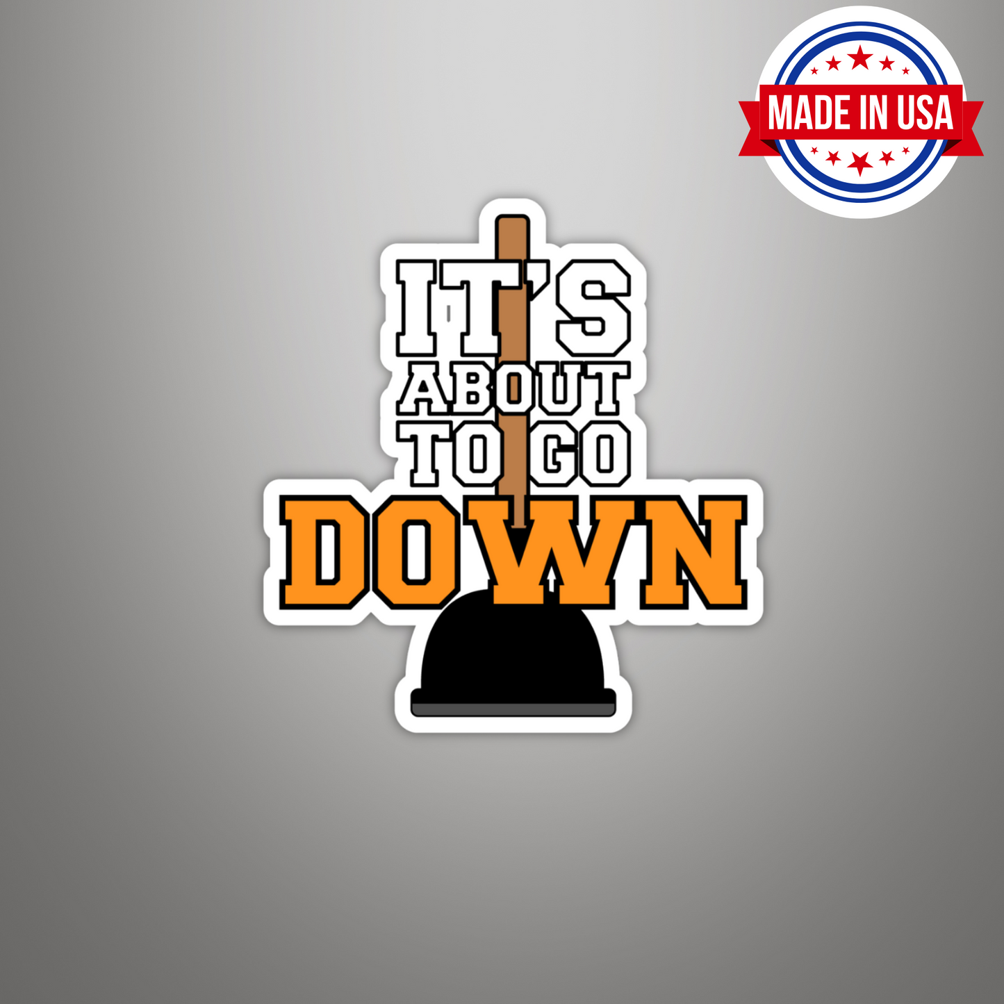 It's About To Go Down Funny Plunger Poop Vinyl Sticker - Waterproof, UV Resistant, Durable