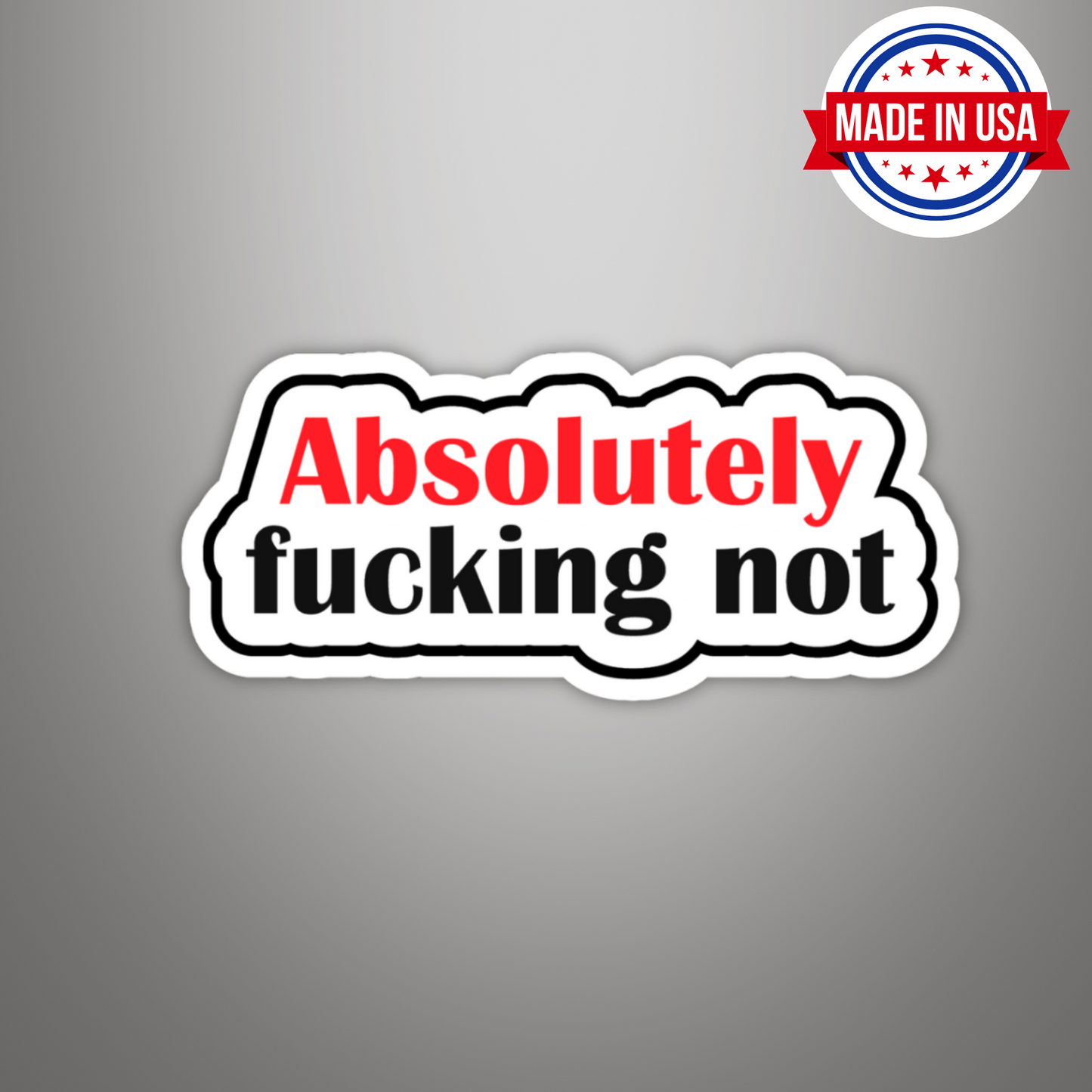 Absolutely Fucking Not Sarcastic Vinyl Sticker – Waterproof, UV Resistant, Durable