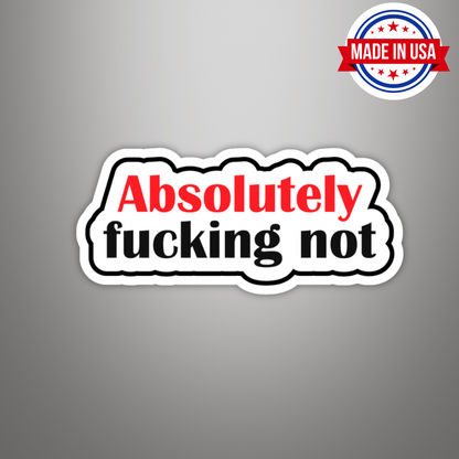 Absolutely Fucking Not Sarcastic Vinyl Sticker – Waterproof, UV Resistant, Durable