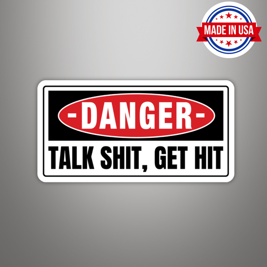 Talk Shit Get Hit Vinyl Sticker - Waterproof, UV Resistant, Durable