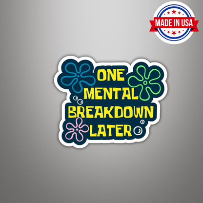 One Mental Breakdown Later Funny Mental Health Sarcasm Sticker, Waterproof Vinyl Decal