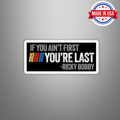 If You Aint First You're Last Ricky Bobby Funny Vinyl Sticker – Waterproof, UV Resistant, Durable (Copy)