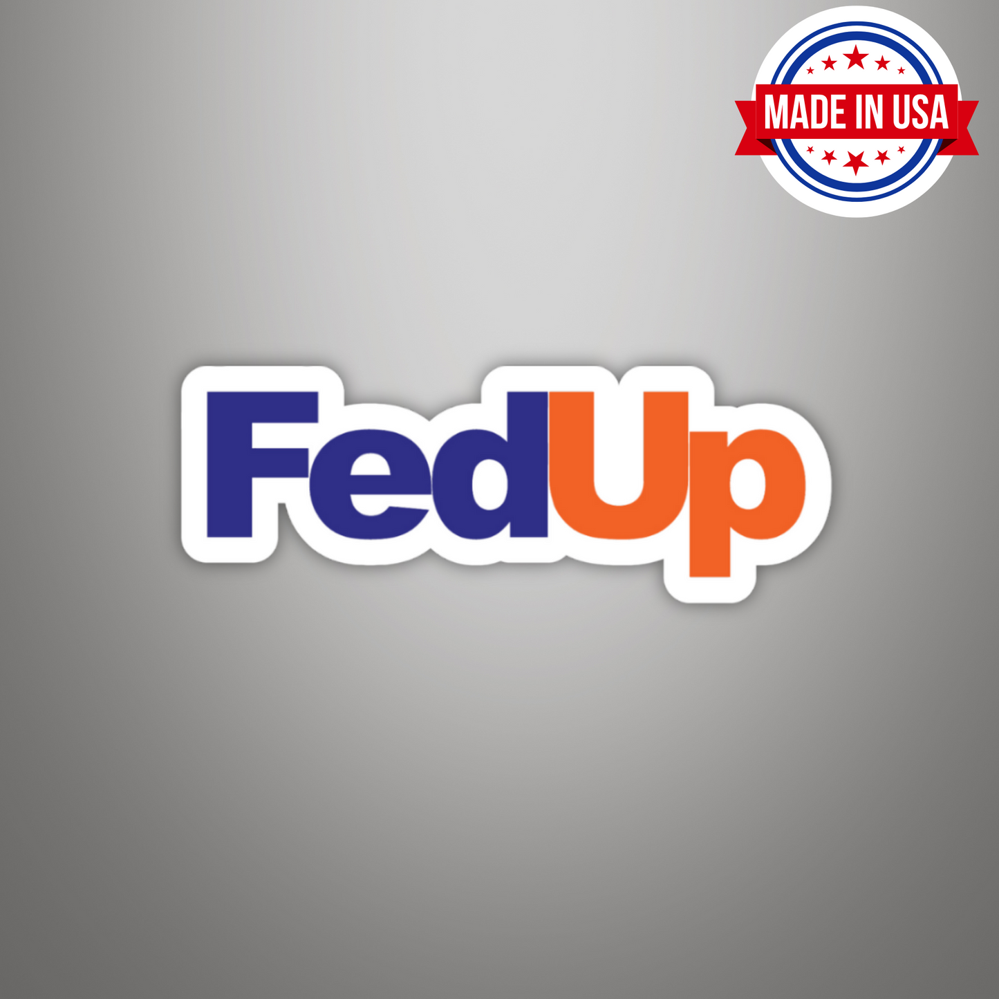 FedUp FedEx Meme Vinyl Sticker – Waterproof, UV Resistant, Durable