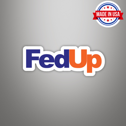 FedUp FedEx Meme Vinyl Sticker – Waterproof, UV Resistant, Durable