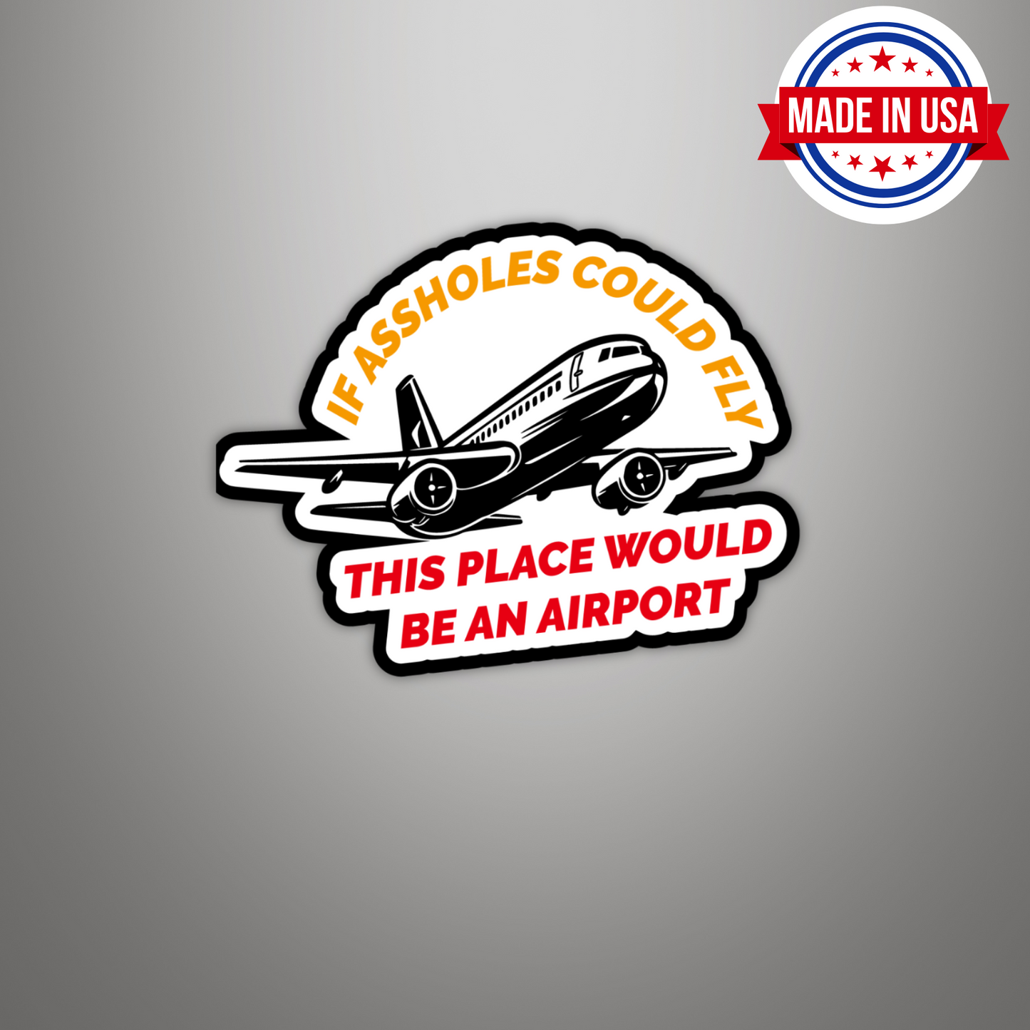If Assholes Could Fly This Place Would Be An Airport Vinyl Sticker - Waterproof, UV Resistant, Durable