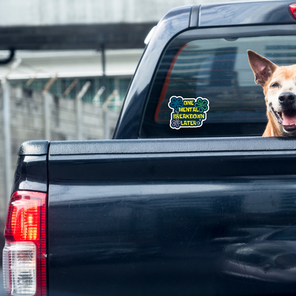 One Mental Breakdown Later Funny Mental Health Sarcasm Sticker, Waterproof Vinyl Decal