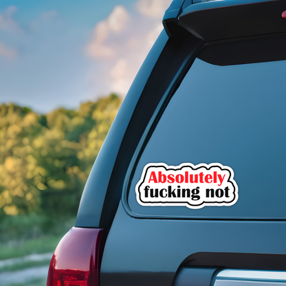 Absolutely Fucking Not Sarcastic Vinyl Sticker – Waterproof, UV Resistant, Durable
