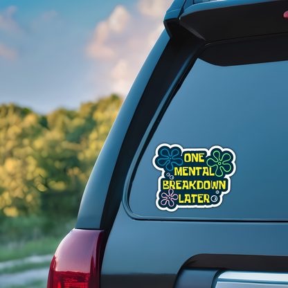 One Mental Breakdown Later Funny Mental Health Sarcasm Sticker, Waterproof Vinyl Decal