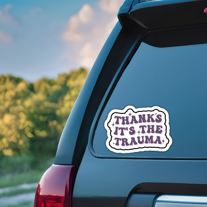 Mental Health Sticker "Thanks Its The Trauma" Funny Decal for Adults