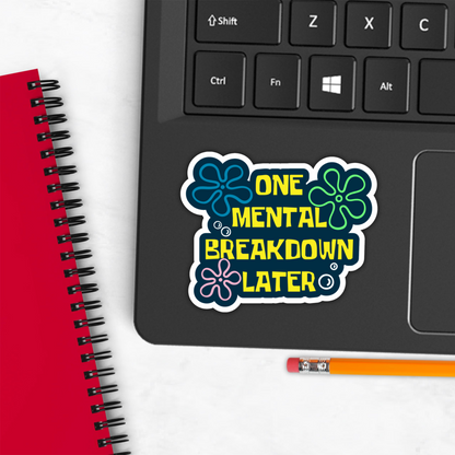 One Mental Breakdown Later Funny Mental Health Sarcasm Sticker, Waterproof Vinyl Decal
