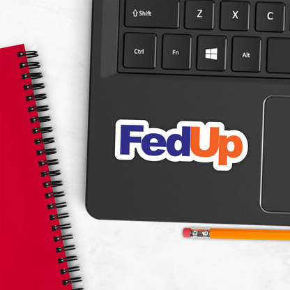 FedUp FedEx Meme Vinyl Sticker – Waterproof, UV Resistant, Durable