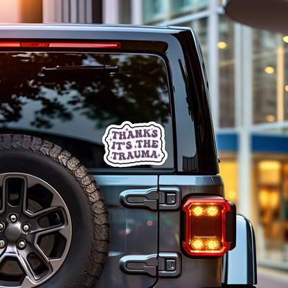 Mental Health Sticker "Thanks Its The Trauma" Funny Decal for Adults