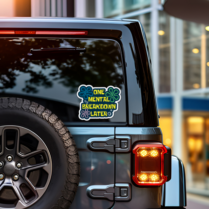 One Mental Breakdown Later Funny Mental Health Sarcasm Sticker, Waterproof Vinyl Decal