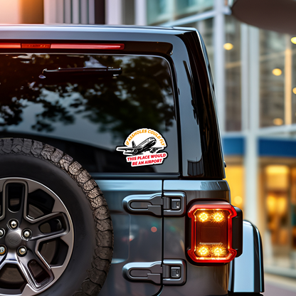If Assholes Could Fly This Place Would Be An Airport Vinyl Sticker - Waterproof, UV Resistant, Durable
