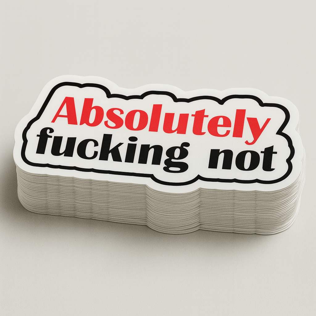 Absolutely Fucking Not Sarcastic Vinyl Sticker - Waterproof, UV Resistant, Durable