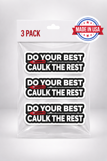 3 PC Do Your Best, Caulk The Rest Funny Blue Collar Vinyl Sticker - Waterproof, UV Resistant, Durable