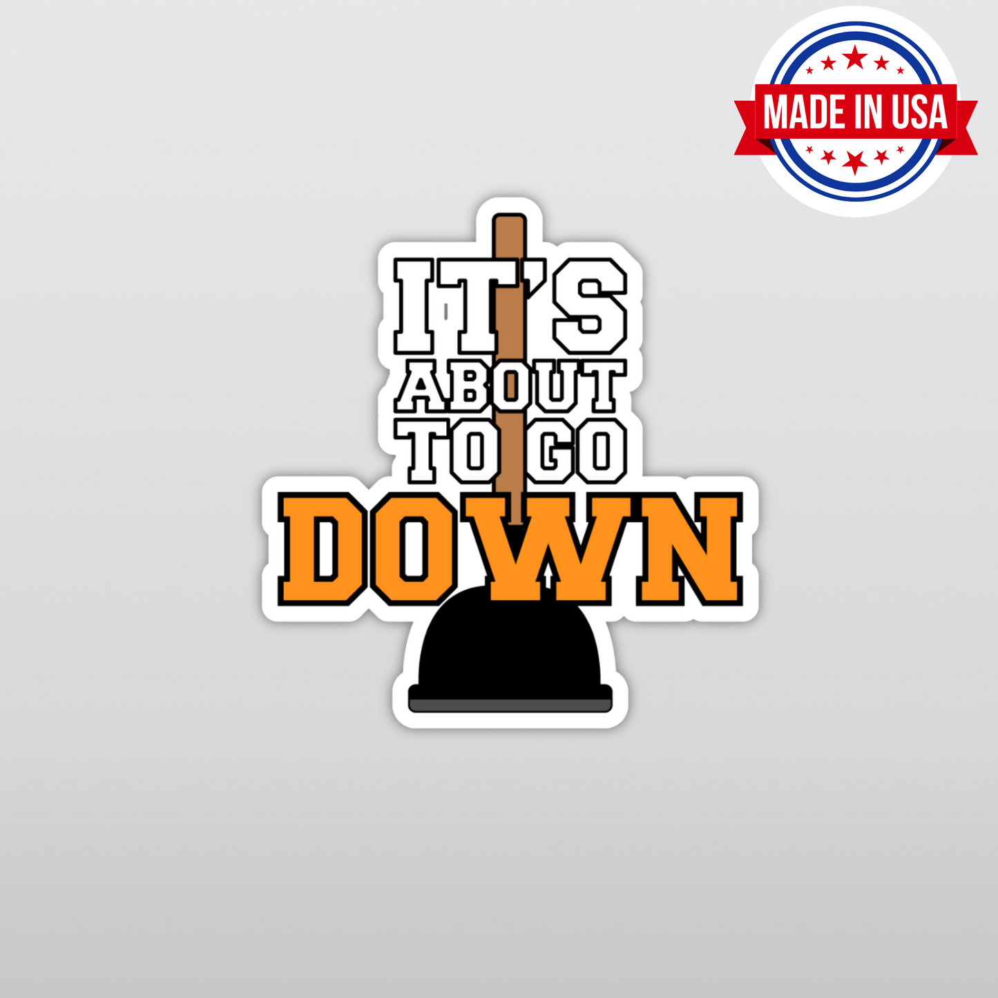 It's About To Go Down Funny Plunger Poop Vinyl Sticker - Waterproof, UV Resistant, Durable
