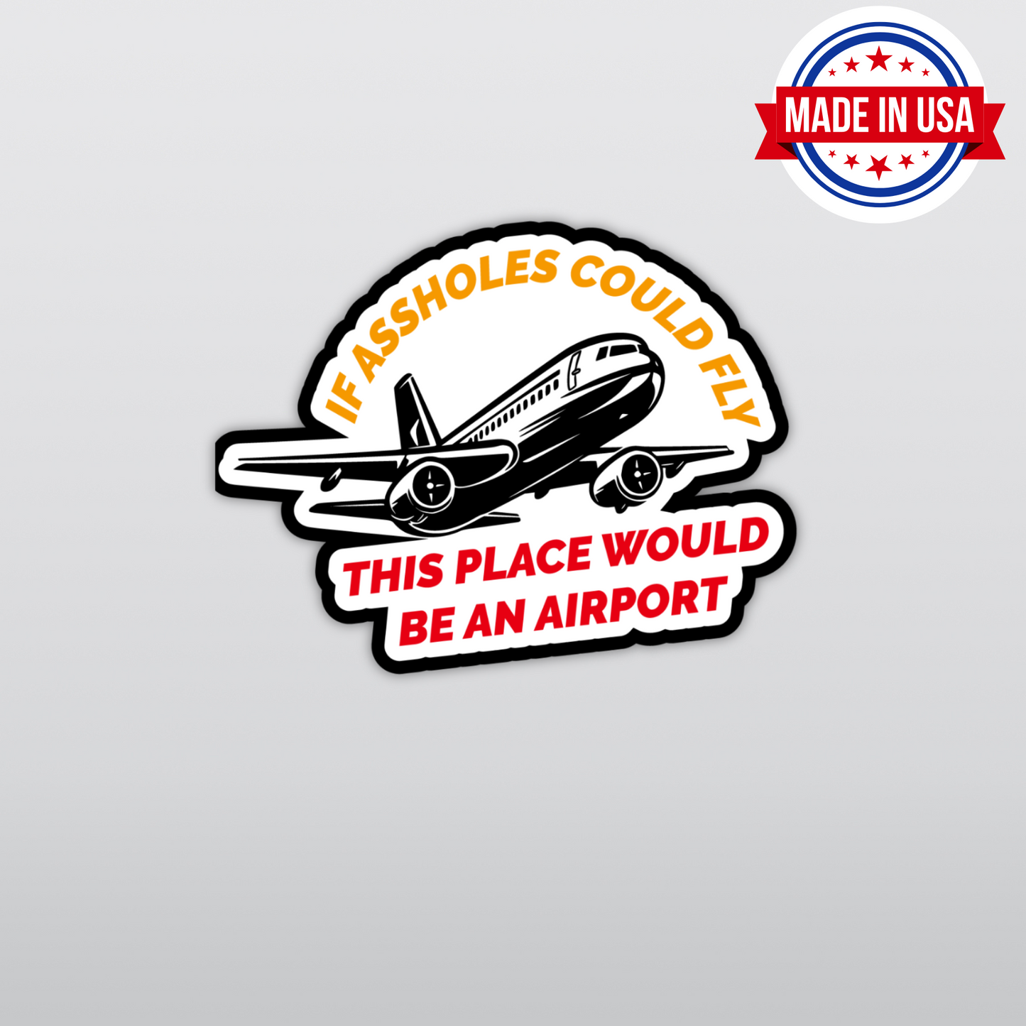 If Assholes Could Fly This Place Would Be An Airport Vinyl Sticker - Waterproof, UV Resistant, Durable