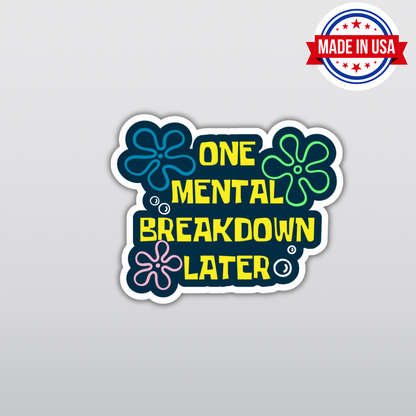 One Mental Breakdown Later Funny Mental Health Sarcasm Sticker, Waterproof Vinyl Decal