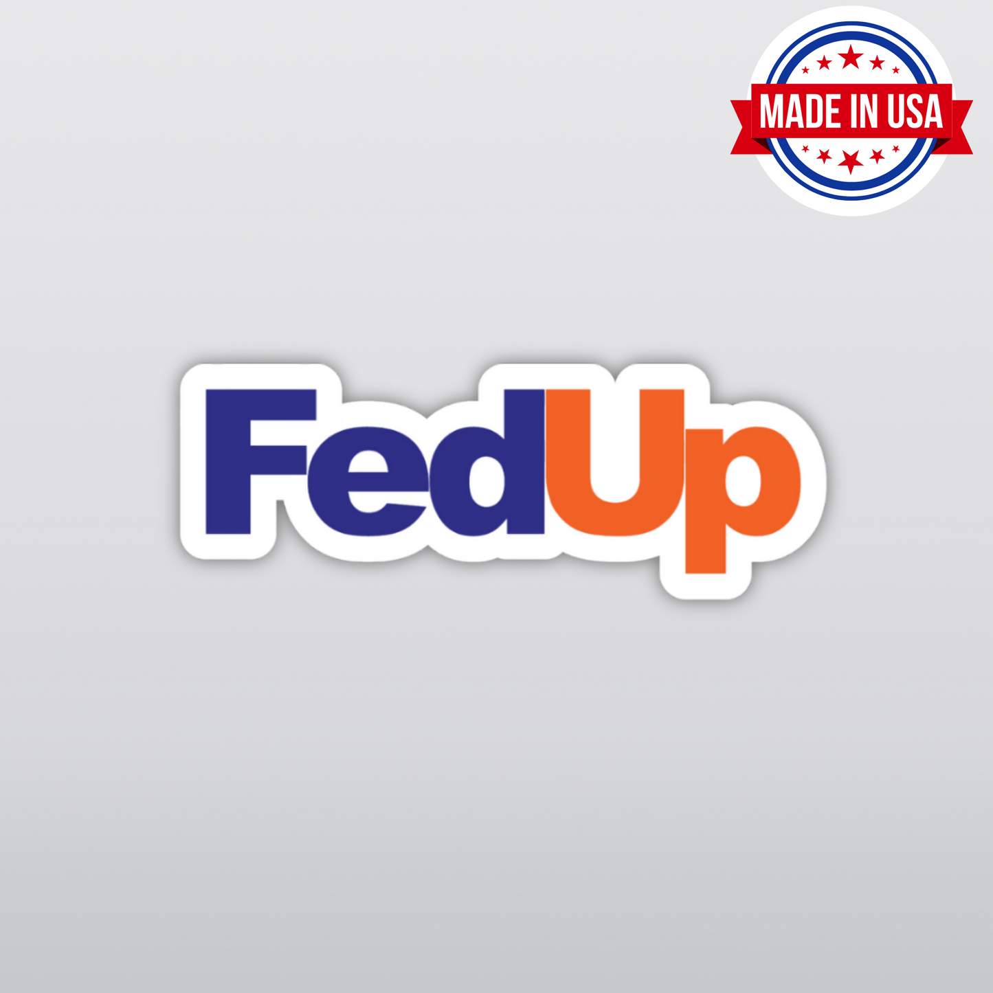 FedUp FedEx Meme Vinyl Sticker – Waterproof, UV Resistant, Durable