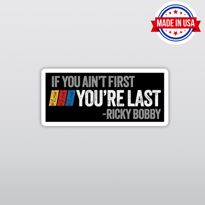 If You Aint First You're Last Ricky Bobby Funny Vinyl Sticker – Waterproof, UV Resistant, Durable (Copy)