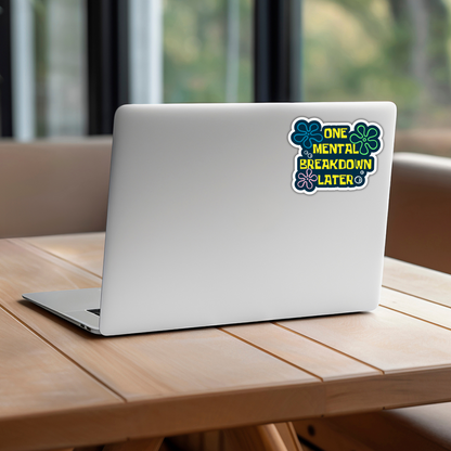 One Mental Breakdown Later Funny Mental Health Sarcasm Sticker, Waterproof Vinyl Decal