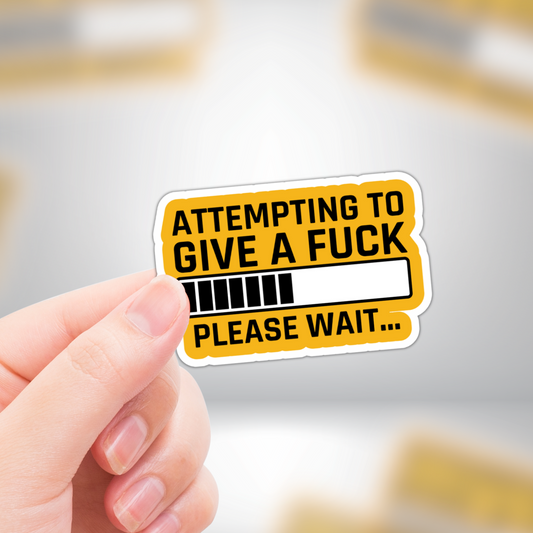 Attempting to Give A Fuck, Funny Sarcasm Sticker, Vinyl Sticker, Waterproof Meme Decal