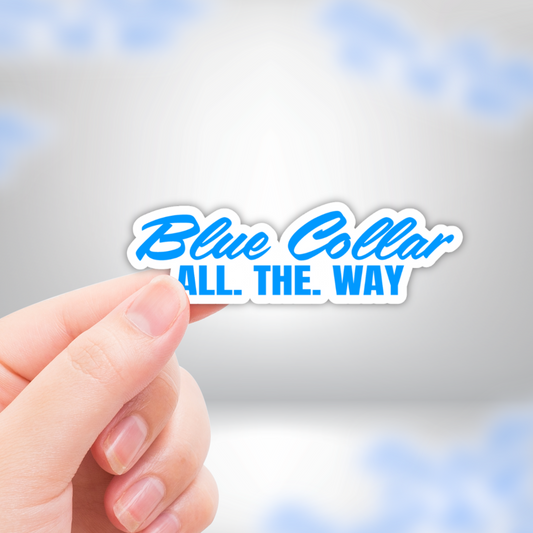 Blue Collar All The Way Vinyl Sticker - Waterproof, UV Resistant, Durable