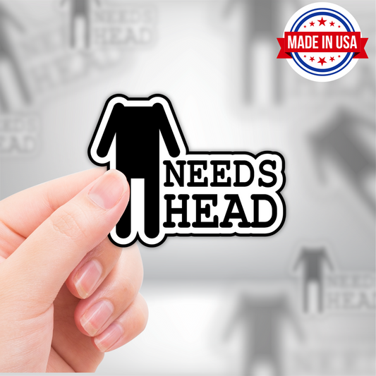 NEEDS HEAD Funny Adult Vinyl Sticker - Waterproof, UV Resistant, Durable