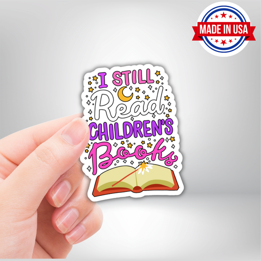 I Still Read Childrens Books Vinyl Sticker - Waterproof, UV Resistant, Durable