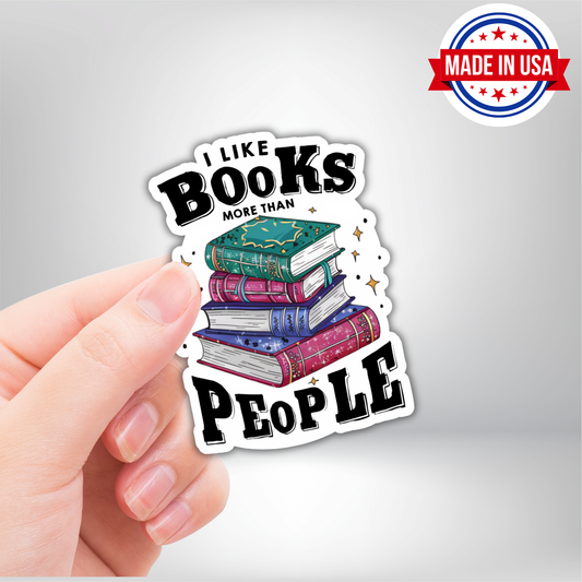 I Like Books More Than People Funny Vinyl Sticker - Waterproof, UV Resistant, Durable