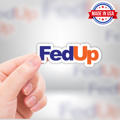 FedUp FedEx Meme Vinyl Sticker – Waterproof, UV Resistant, Durable