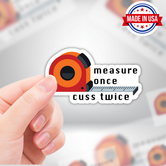 Measure Once Cuss Twice Funny Blue Collar Vinyl Sticker - Waterproof, UV Resistant, Durable