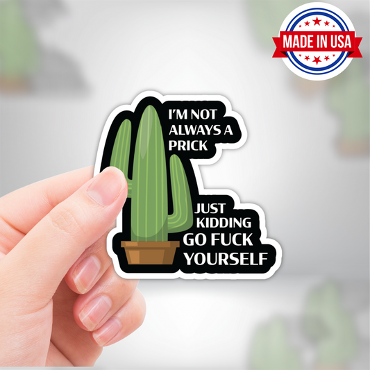 I'm Not Always A Prick Funny Sarcastic Vinyl Sticker - Waterproof, UV Resistant, Durable