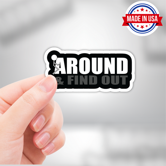 Fuck Around And Find Out Vinyl Sticker - Waterproof, UV Resistant, Durable
