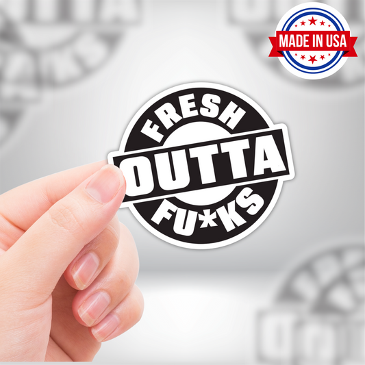 Fresh Outta Fucks Funny Vinyl Sticker – Waterproof, UV Resistant, Durable