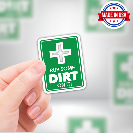 Rub Some Dirt On It Vinyl Sticker - Waterproof, UV Resistant, Durable