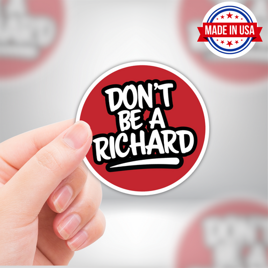 Don't Be A Richard Funny Vinyl Sticker - Waterproof, UV Resistant, Durable
