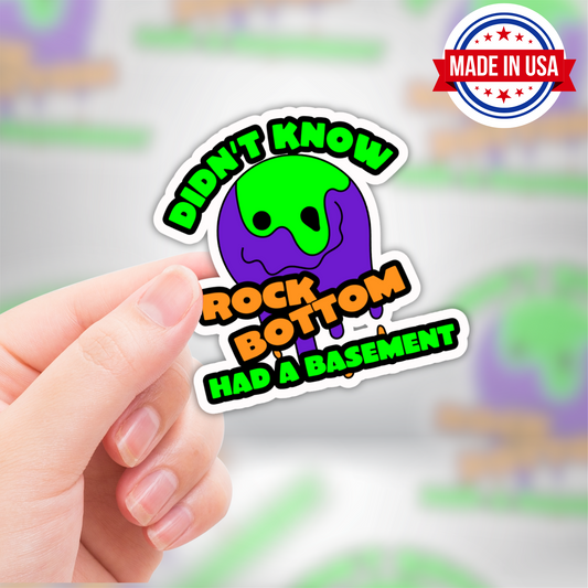 Didn't Know Rock Bottom Had A Basement Funny Vinyl Sticker, Waterproof & UV Resistant Meme Sticker