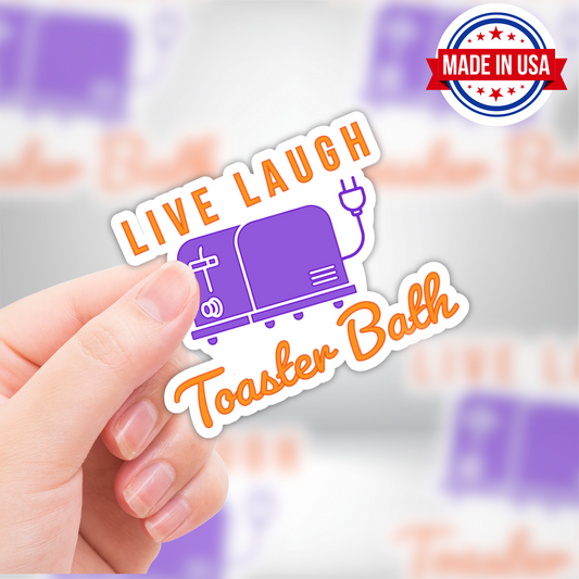 Live Laugh Toaster Bath Sarcastic Vinyl Sticker - Waterproof, UV Resistant, Durable