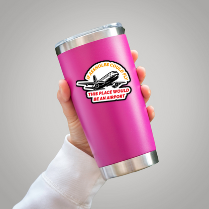 If Assholes Could Fly This Place Would Be An Airport Vinyl Sticker - Waterproof, UV Resistant, Durable