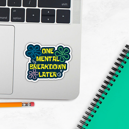 One Mental Breakdown Later Funny Mental Health Sarcasm Sticker, Waterproof Vinyl Decal